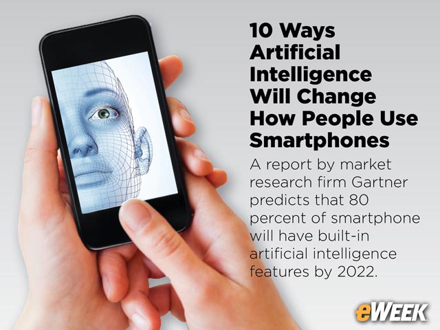 10 Ways Artificial Intelligence Will Change How People Use Smartphones